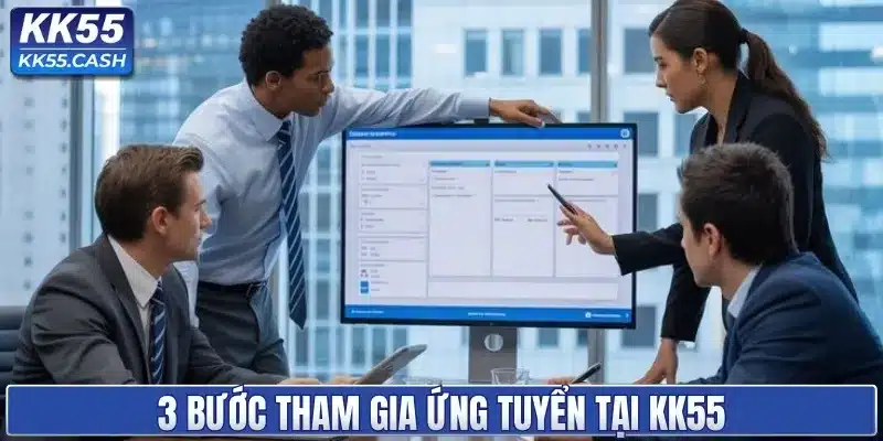 3 bước tham gia ứng tuyển tại KK55