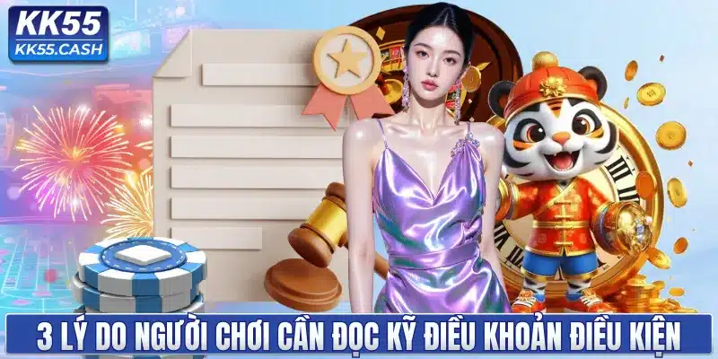 3 lý do người chơi cần đọc kỹ điều khoản điều kiện KK55