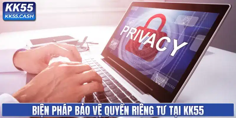 Biện pháp bảo vệ quyền riêng tư tại KK55