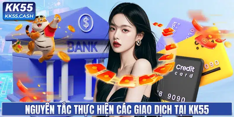 Nguyên tắc thực hiện các giao dịch tại KK55