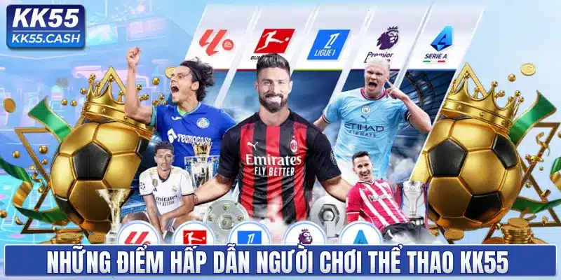 Những điểm hấp dẫn người chơi thể thao KK55