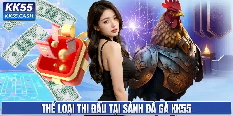 Thể loại thi đấu tại sảnh đá gà KK55