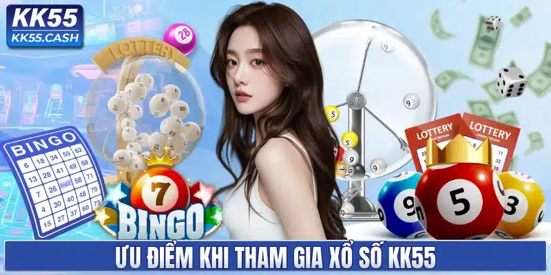 Ưu điểm khi tham gia xổ số KK55